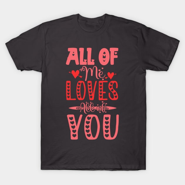 all of me loves all of you T-Shirt by  Berbero